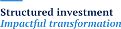 Structured investment. Impactful transformation